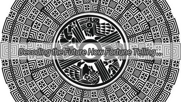 Decoding the Future How Fortune Telling Shaped My Life and Changed My Destiny